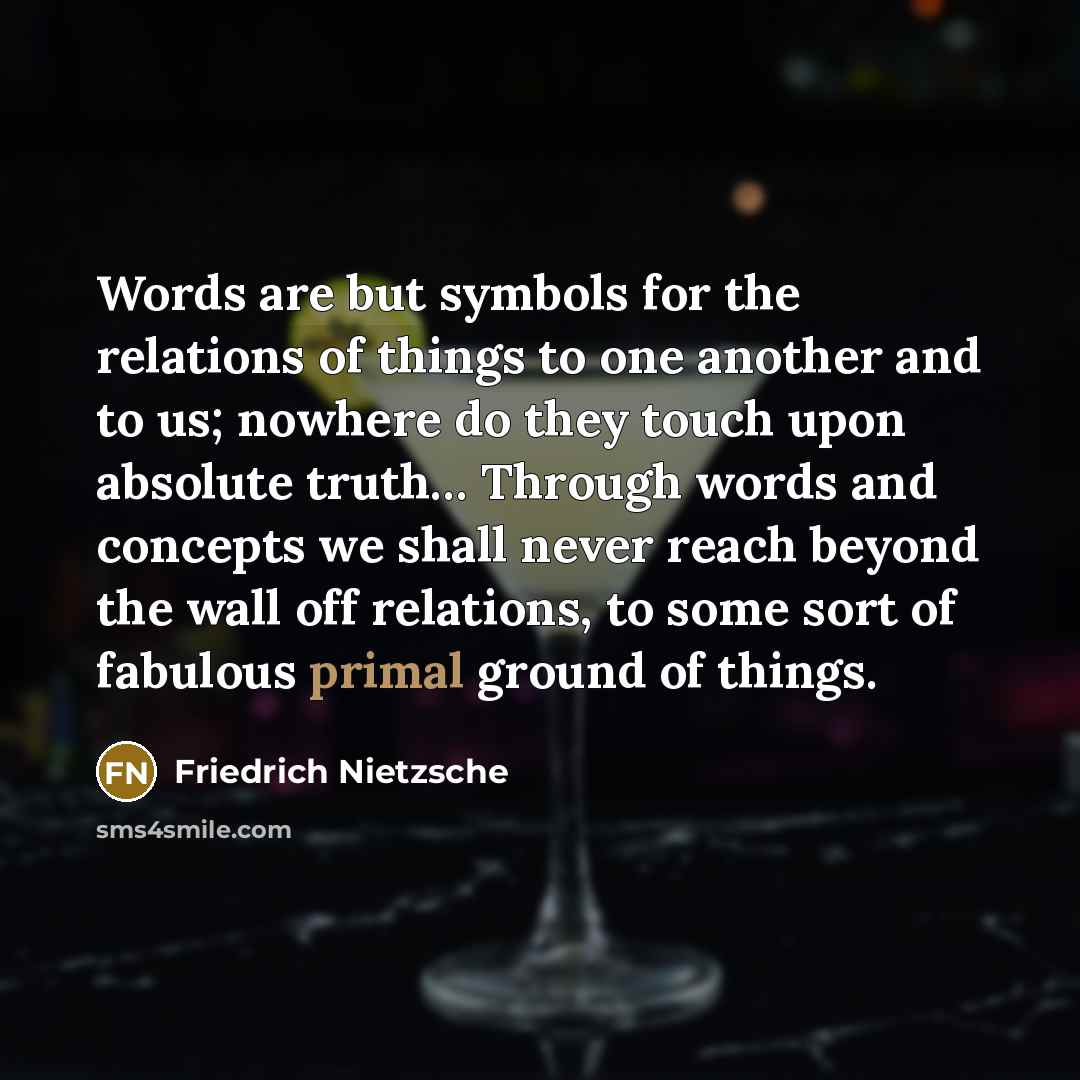 “Words are but symbols for the relations of things to…” quote by Friedrich Nietzsche