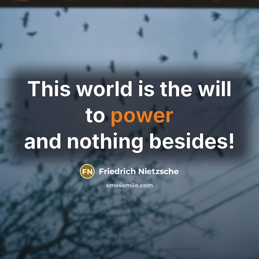 “This world is the will to power and nothing besides!…” quote by Friedrich Nietzsche