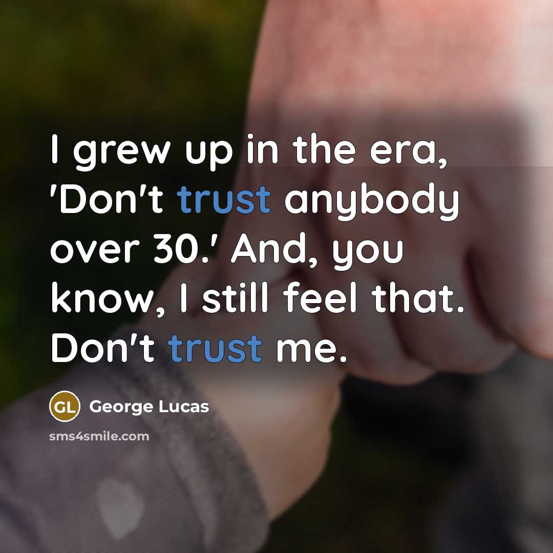 “I grew up in the era, 'Don't trust anybody over…” quote by George Lucas
