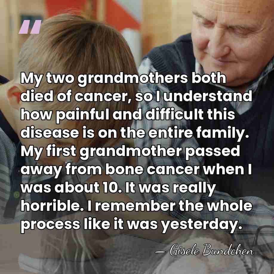 My two grandmothers both died of cancer, so I understand how painful&hellip; - Gisele Bundchen