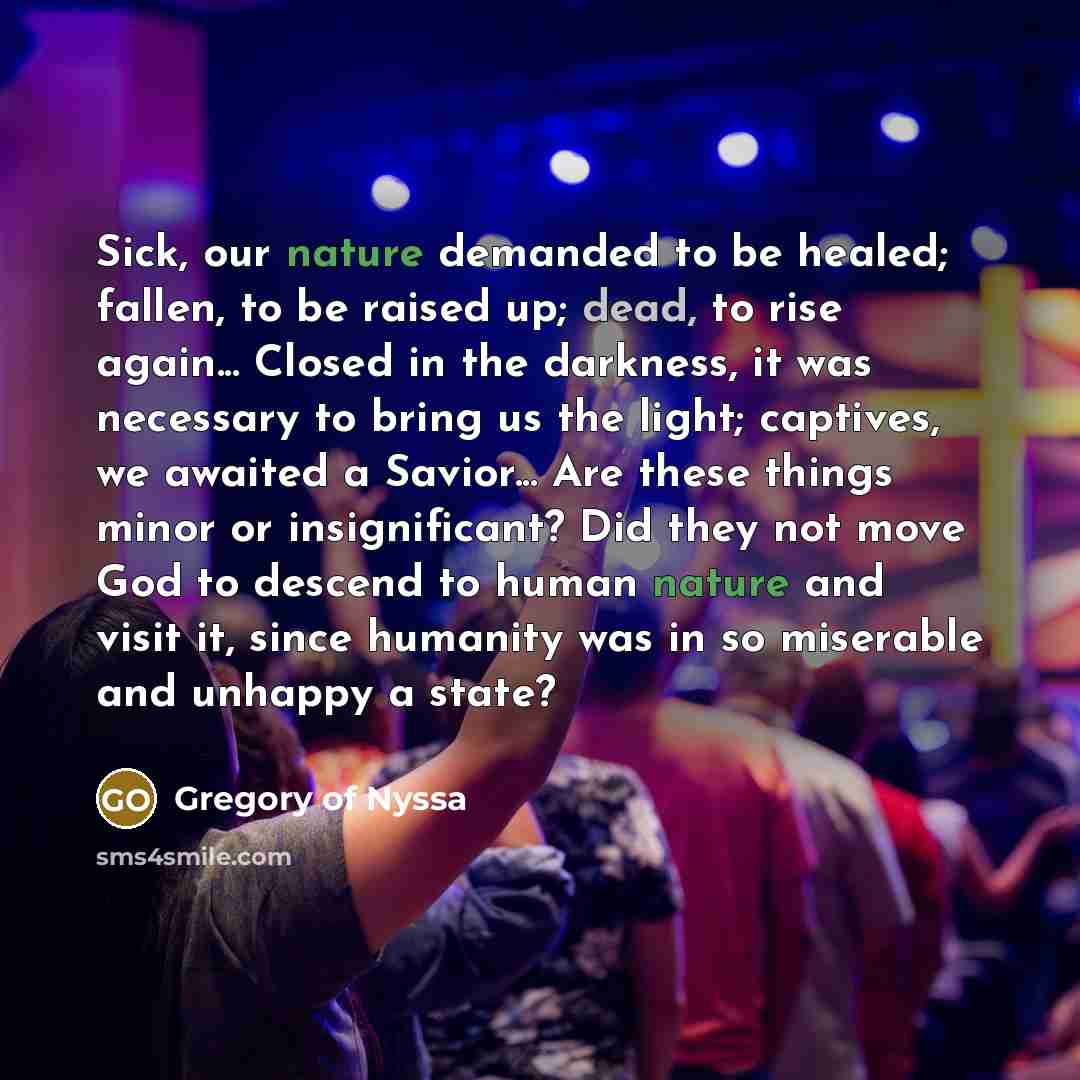 “Sick, our nature demanded to be healed; fallen, to be…” quote by Gregory of Nyssa