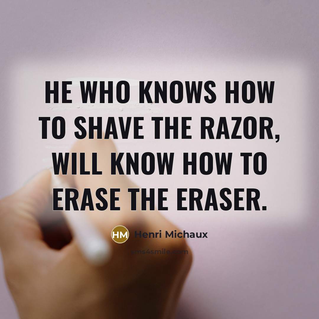 “He who knows how to shave the razor, will know…” quote by Henri Michaux