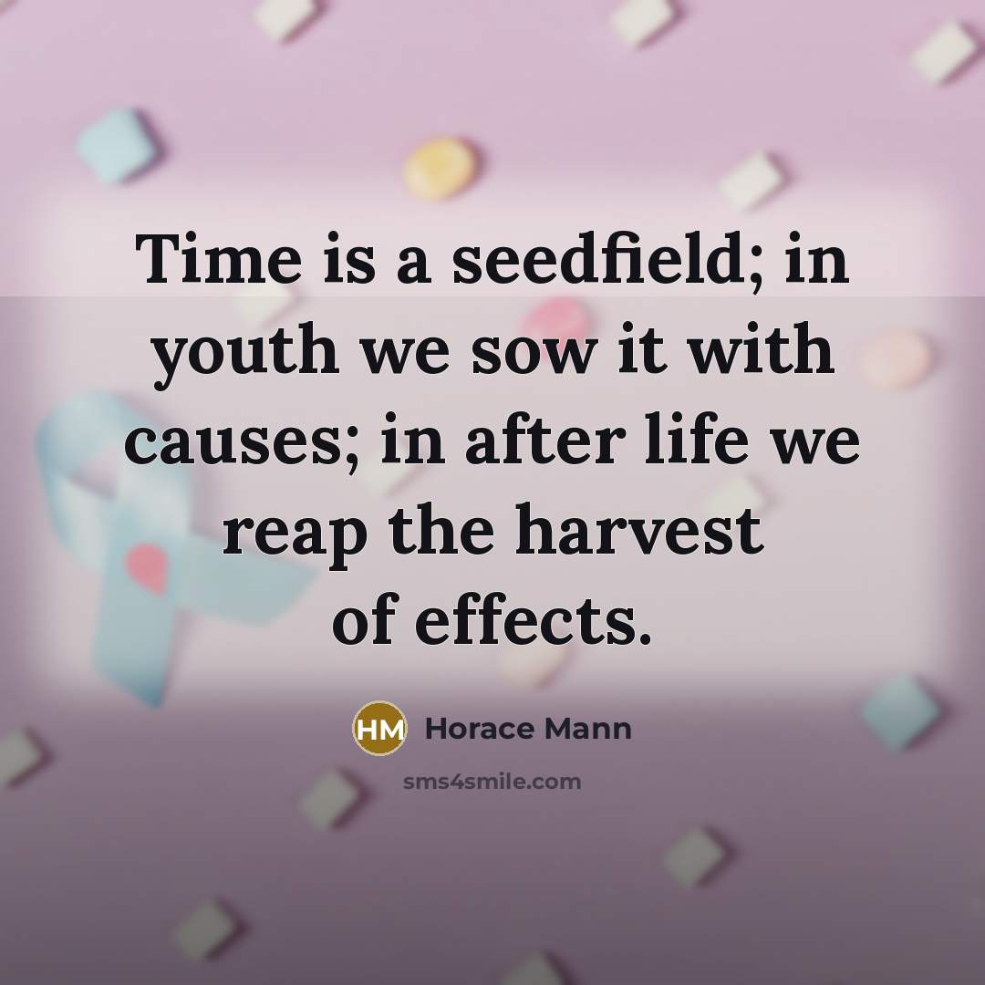 “Time is a seedfield; in youth we sow it with…” quote by Horace Mann