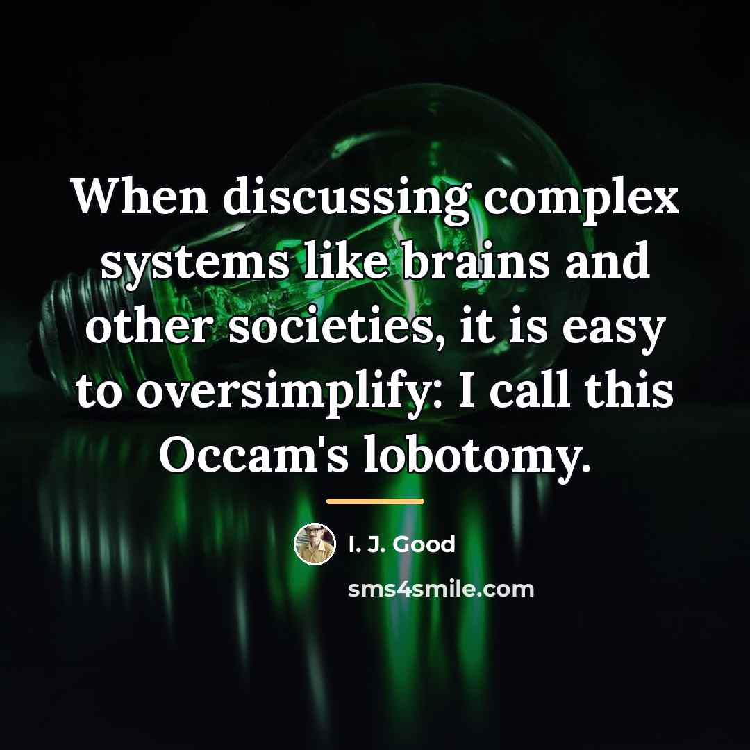 “When discussing complex systems like brains and other societies, it…” quote by I. J. Good