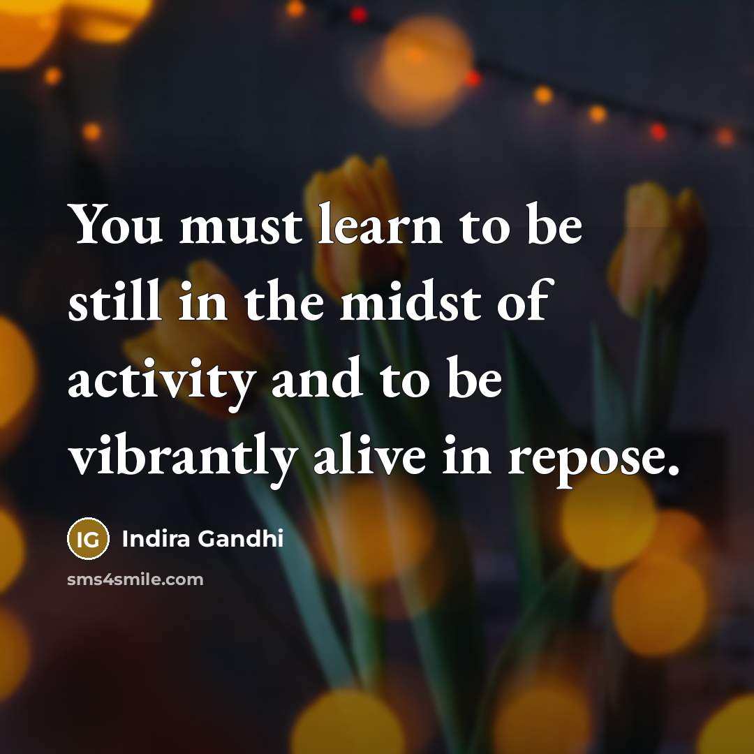 “You must learn to be still in the midst of…” quote by Indira Gandhi