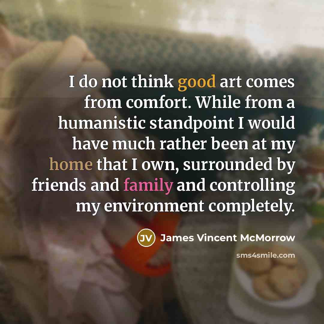 “I do not think good art comes from comfort. While…” quote by James Vincent McMorrow
