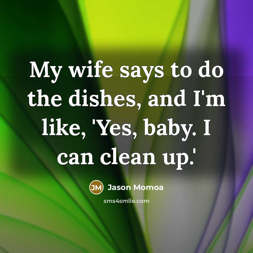 “My wife says to do the dishes, and I'm like,…” quote by Jason Momoa