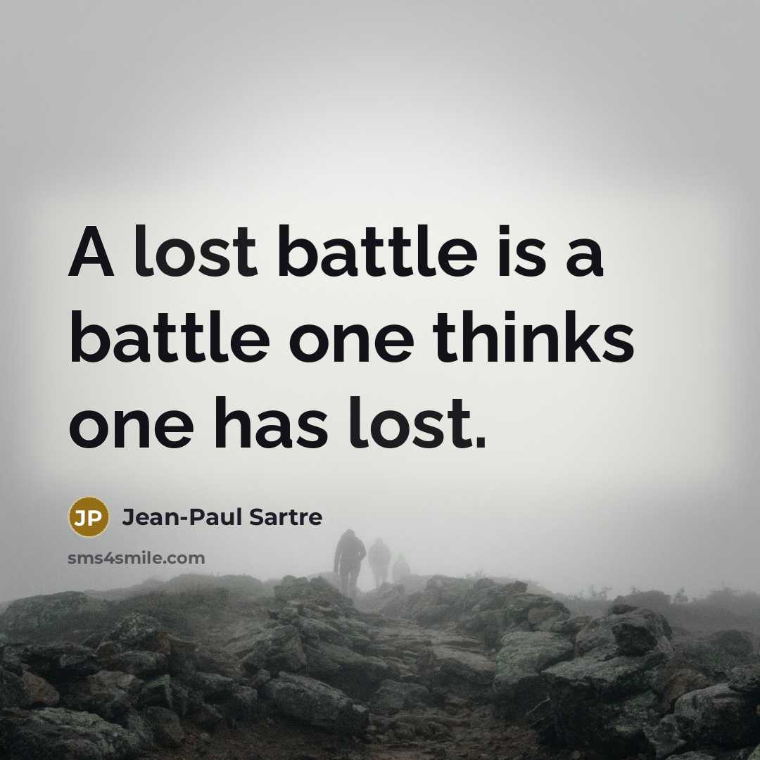 “A lost battle is a battle one thinks one has…” quote by Jean-Paul Sartre