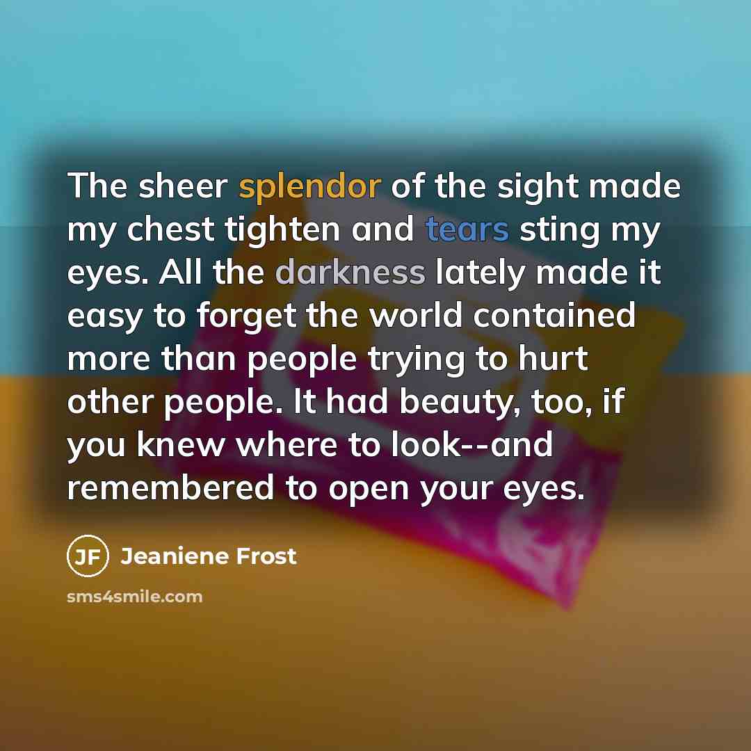 “The sheer splendor of the sight made my chest tighten…” quote by Jeaniene Frost