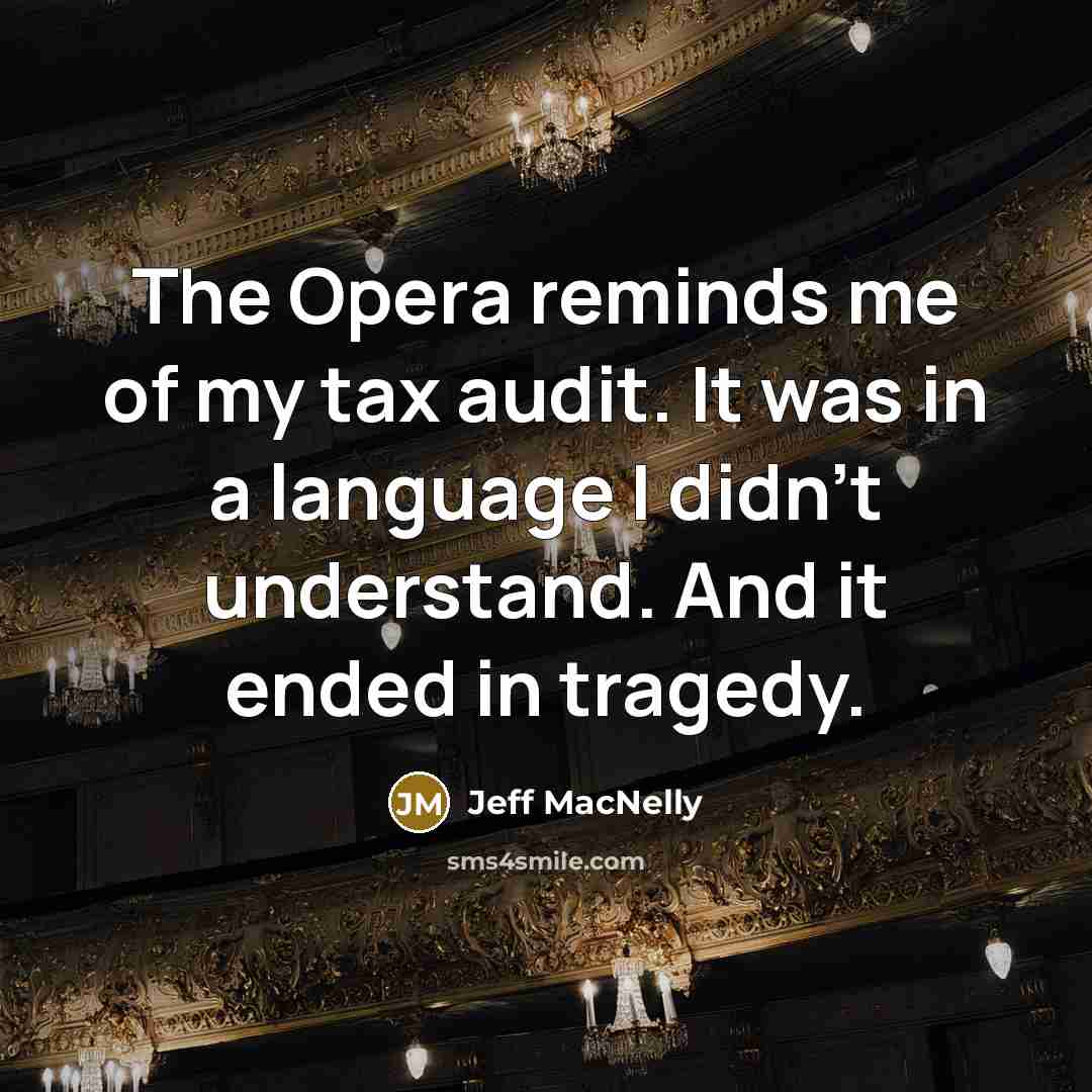 “The Opera reminds me of my tax audit. It was…” quote by Jeff MacNelly