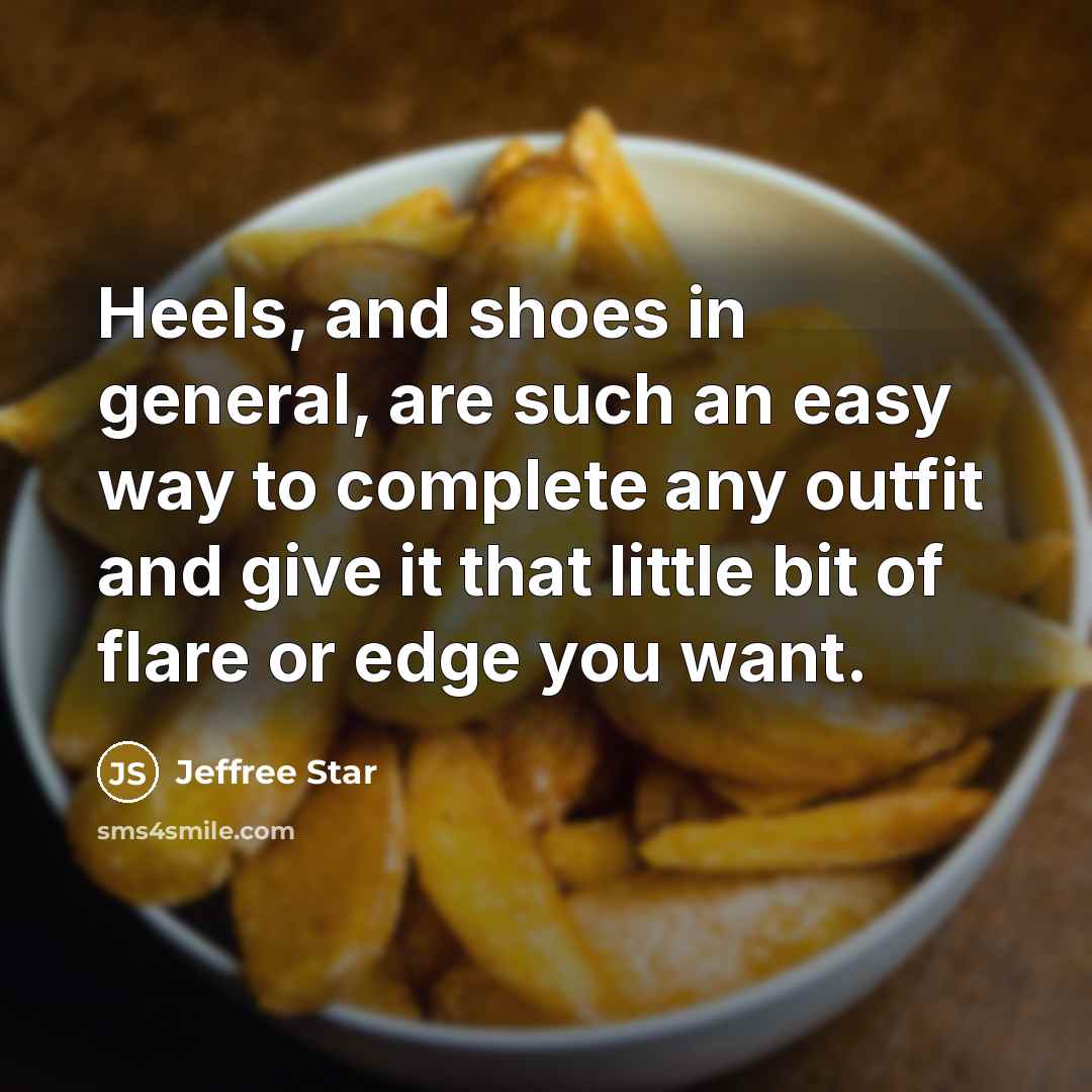 “Heels, and shoes in general, are such an easy way…” quote by Jeffree Star