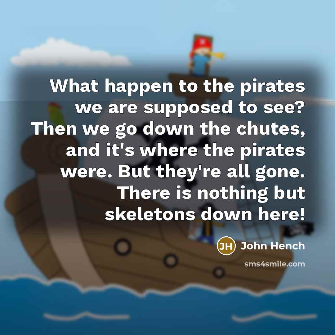 “What happen to the pirates we are supposed to see?…” quote by John Hench