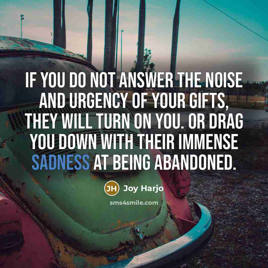 “If you do not answer the noise and urgency of…” quote by Joy Harjo