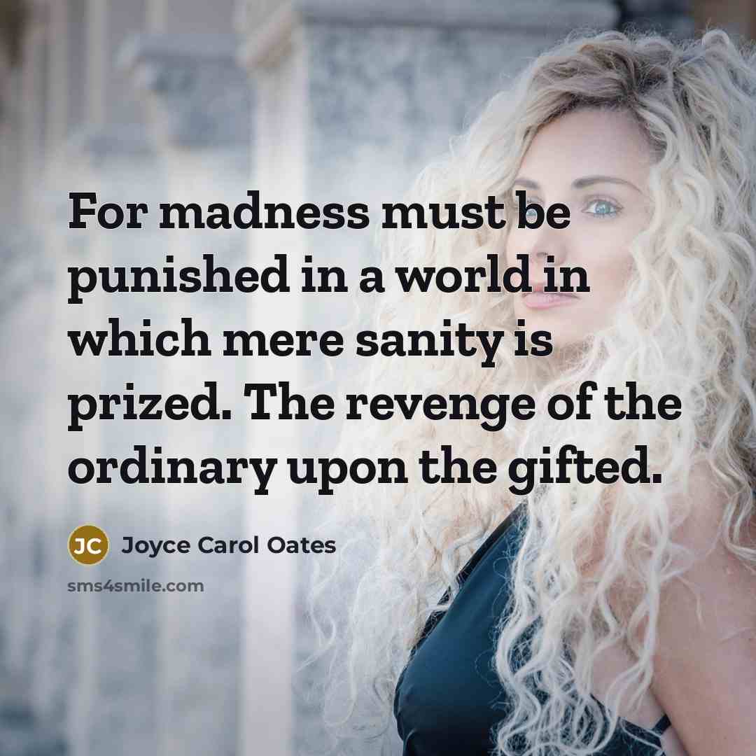 “For madness must be punished in a world in which…” quote by Joyce Carol Oates