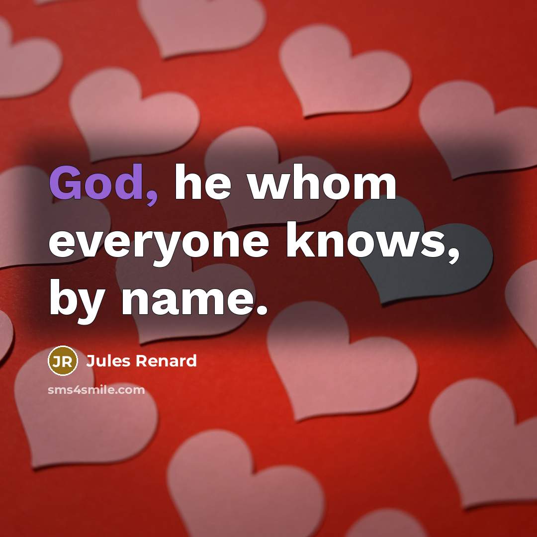 “God, he whom everyone knows, by name.…” quote by Jules Renard