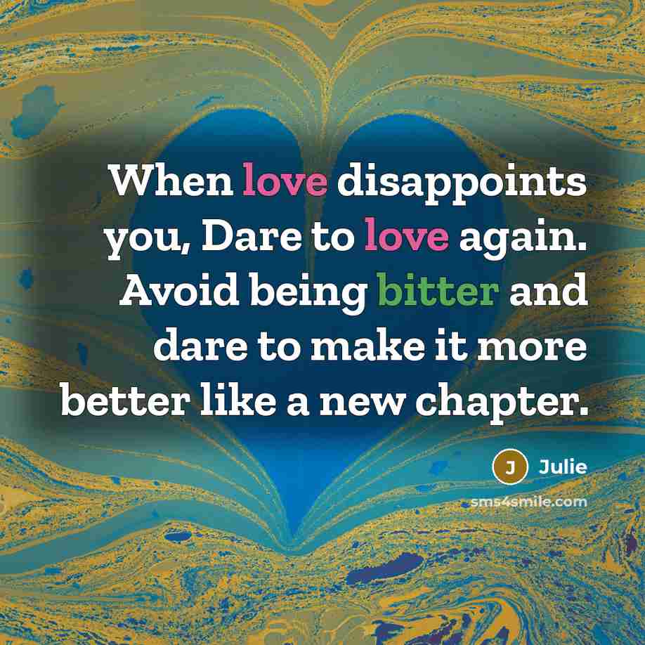 “When love disappoints you, Dare to love again. Avoid being…” quote by Julie