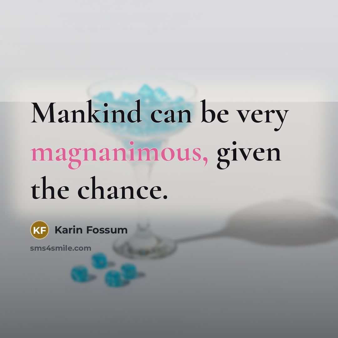 “Mankind can be very magnanimous, given the chance.…” quote by Karin Fossum