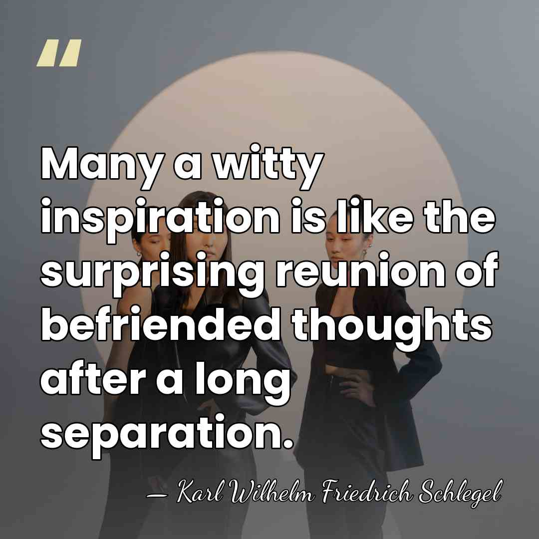 Many a witty inspiration is like the surprising reunion of befriended thoughts&hellip; - Karl Wilhelm Friedrich Schlegel