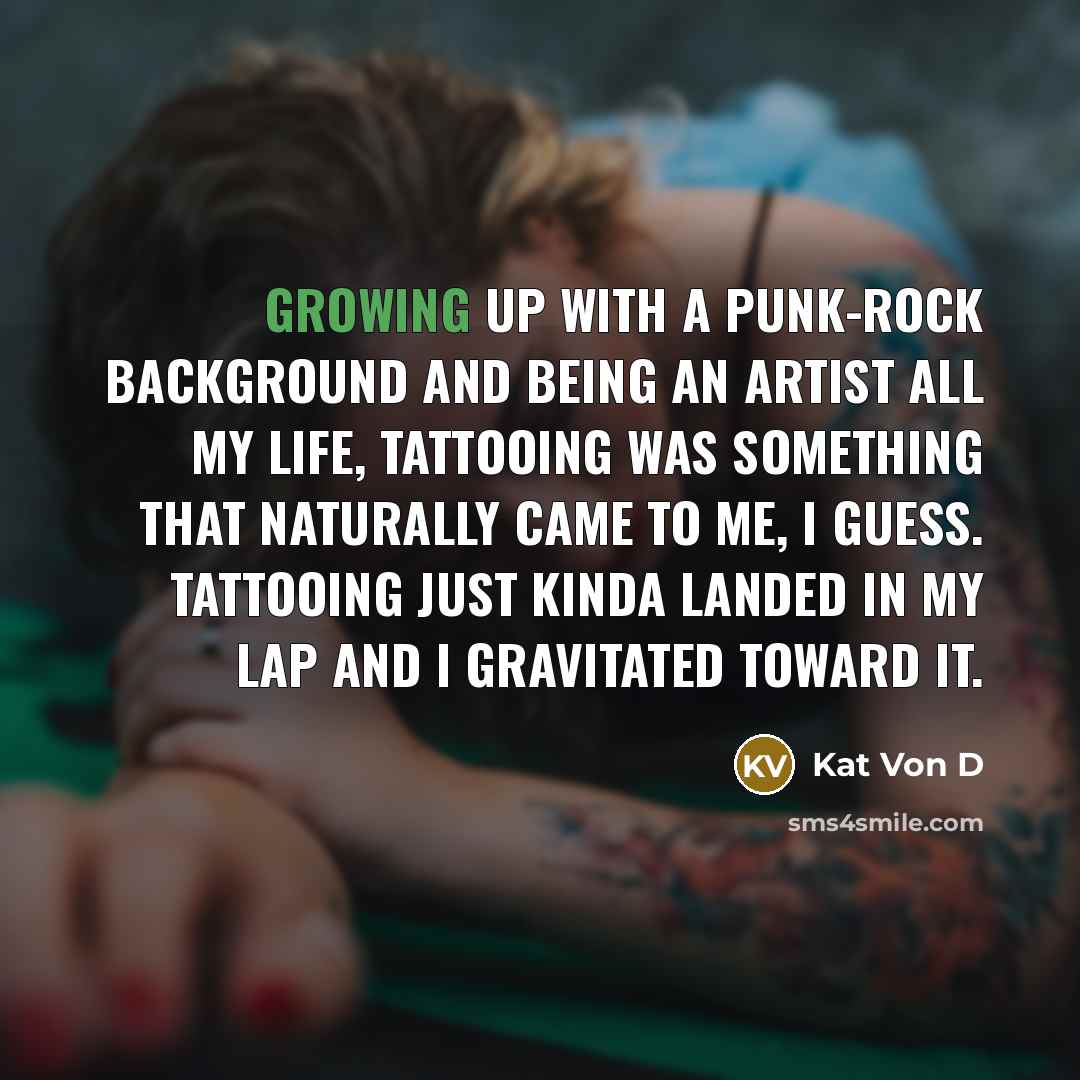 “Growing up with a punk-rock background and being an artist…” quote by Kat Von D