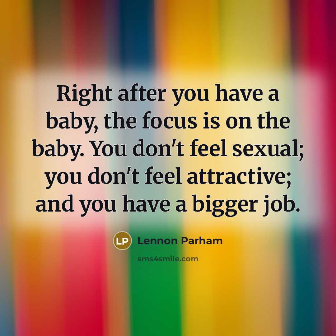 “Right after you have a baby, the focus is on…” quote by Lennon Parham