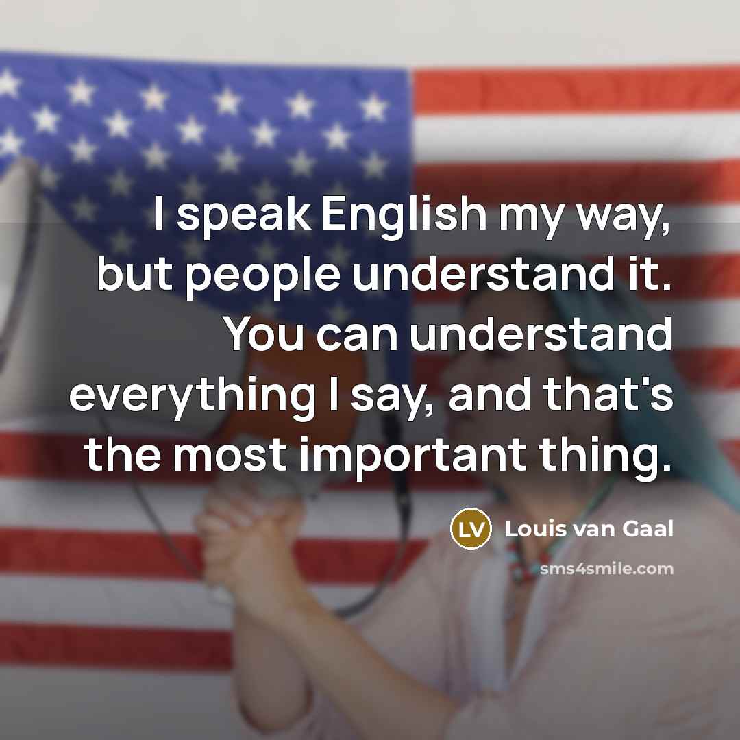 “I speak English my way, but people understand it. You…” quote by Louis van Gaal