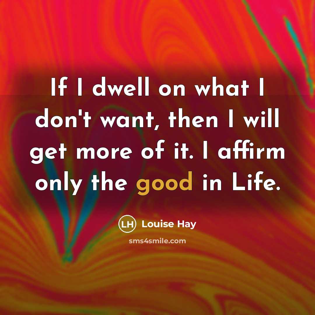 “If I dwell on what I don't want, then I…” quote by Louise Hay
