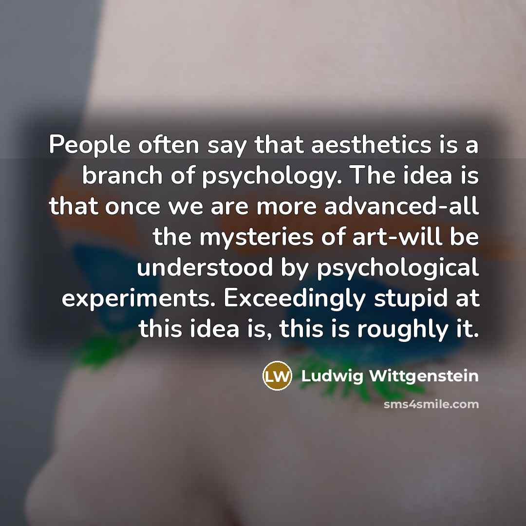 “People often say that aesthetics is a branch of psychology.…” quote by Ludwig Wittgenstein