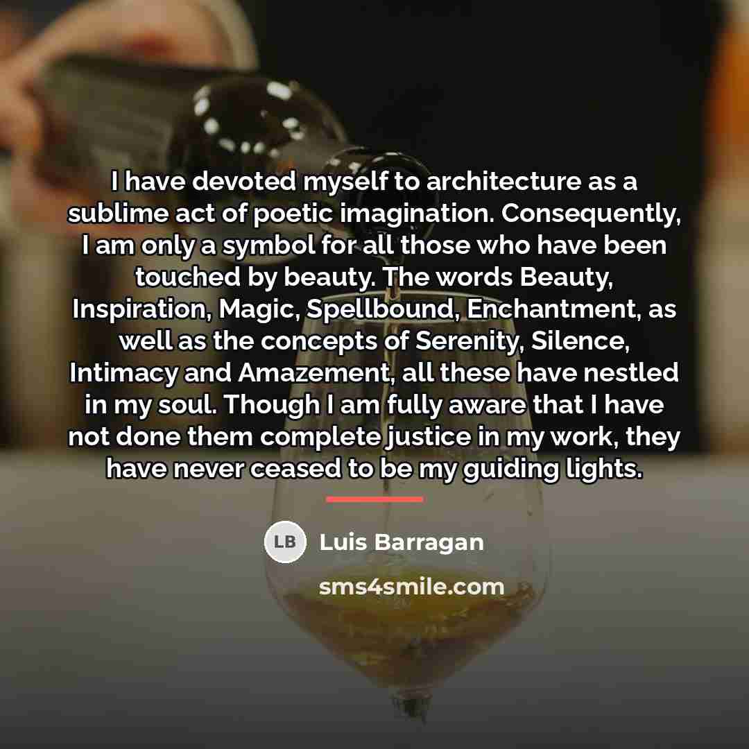 “I have devoted myself to architecture as a sublime act…” quote by Luis Barragan