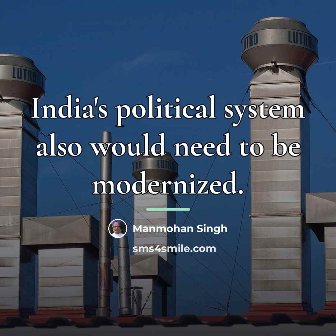 “India's political system also would need to be modernized.…” quote by Manmohan Singh
