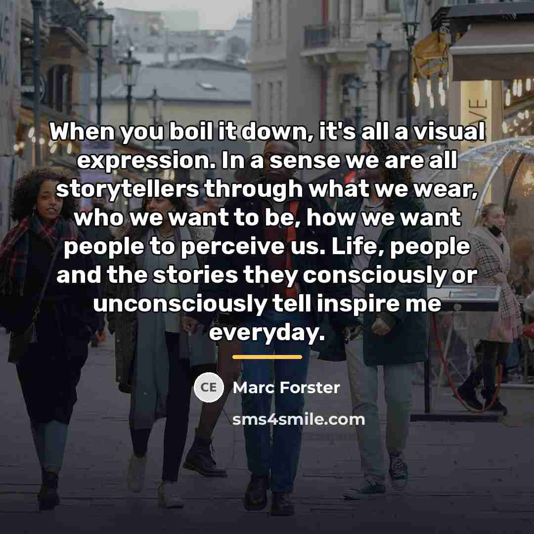 “When you boil it down, it's all a visual expression.…” quote by Marc Forster