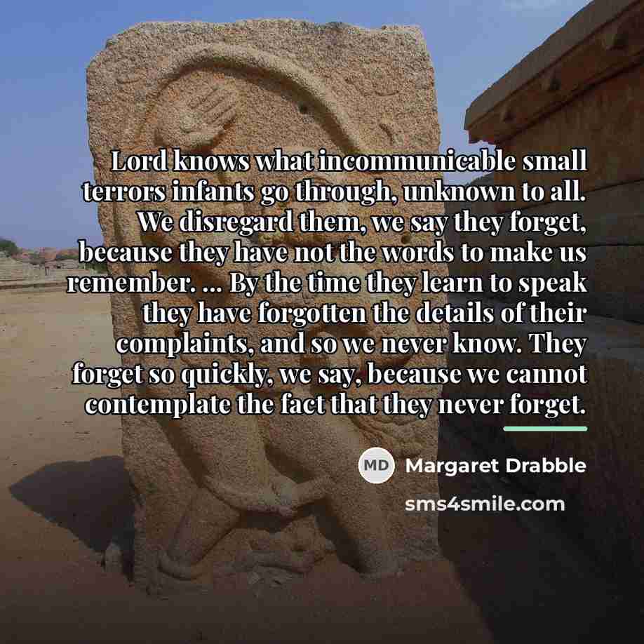 “Lord knows what incommunicable small terrors infants go through, unknown…” quote by Margaret Drabble