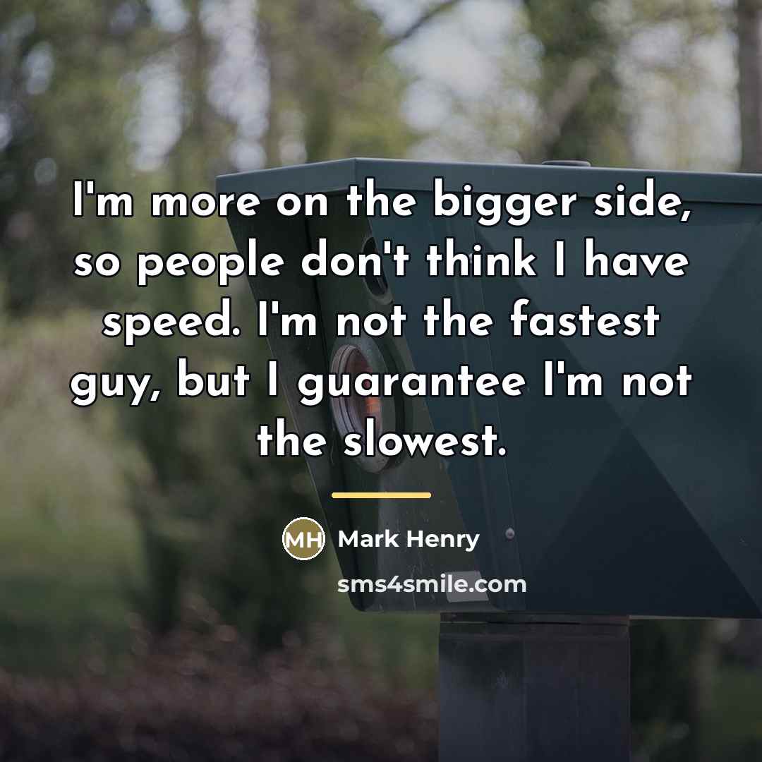 “I'm more on the bigger side, so people don't think…” quote by Mark Henry