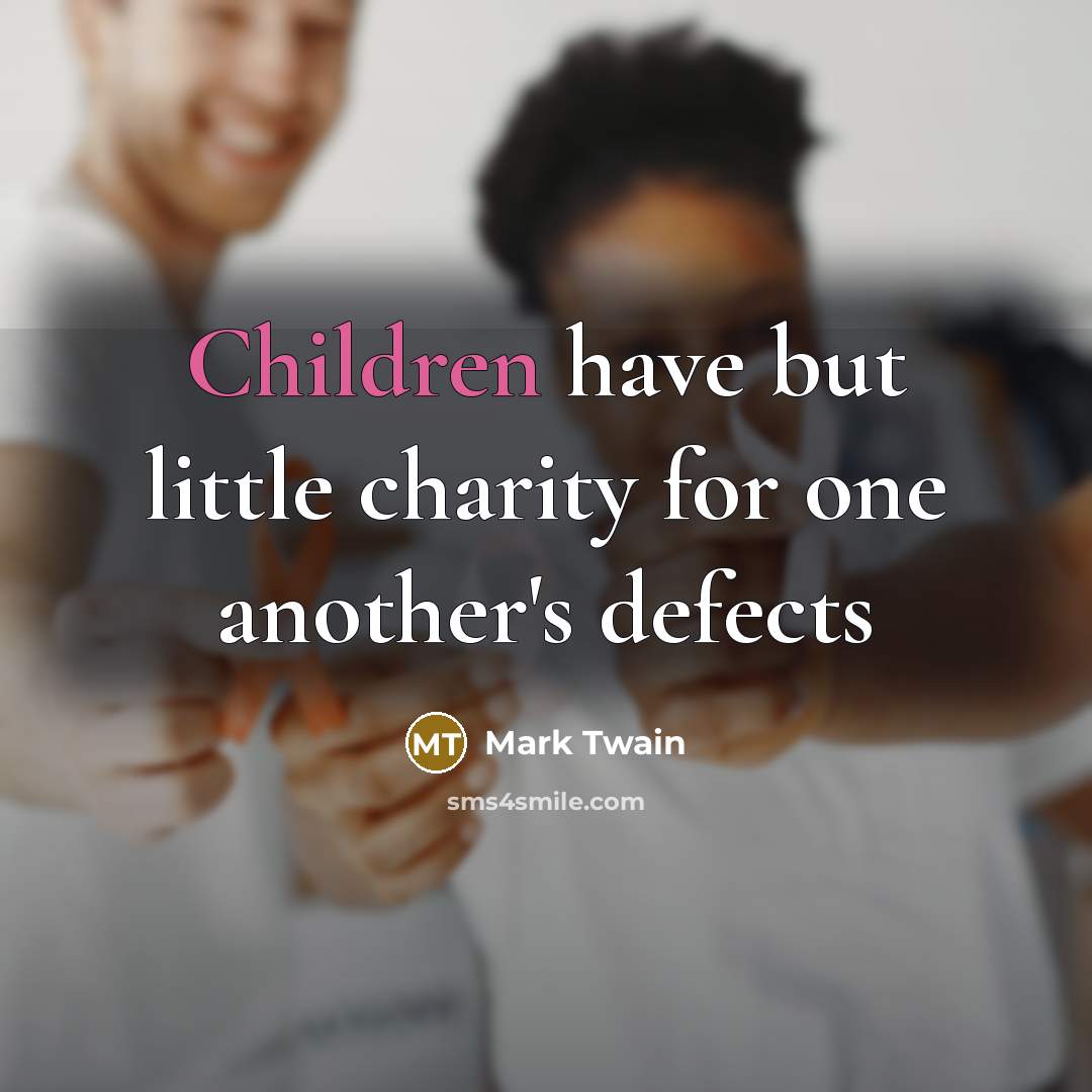 “Children have but little charity for one another's defects…” quote by Mark Twain