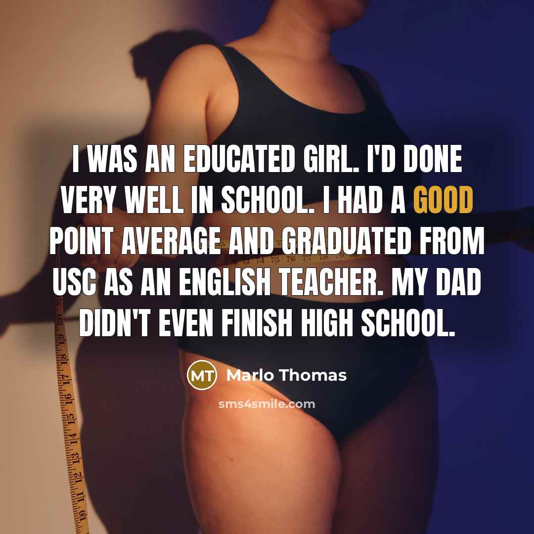 “I was an educated girl. I'd done very well in…” quote by Marlo Thomas