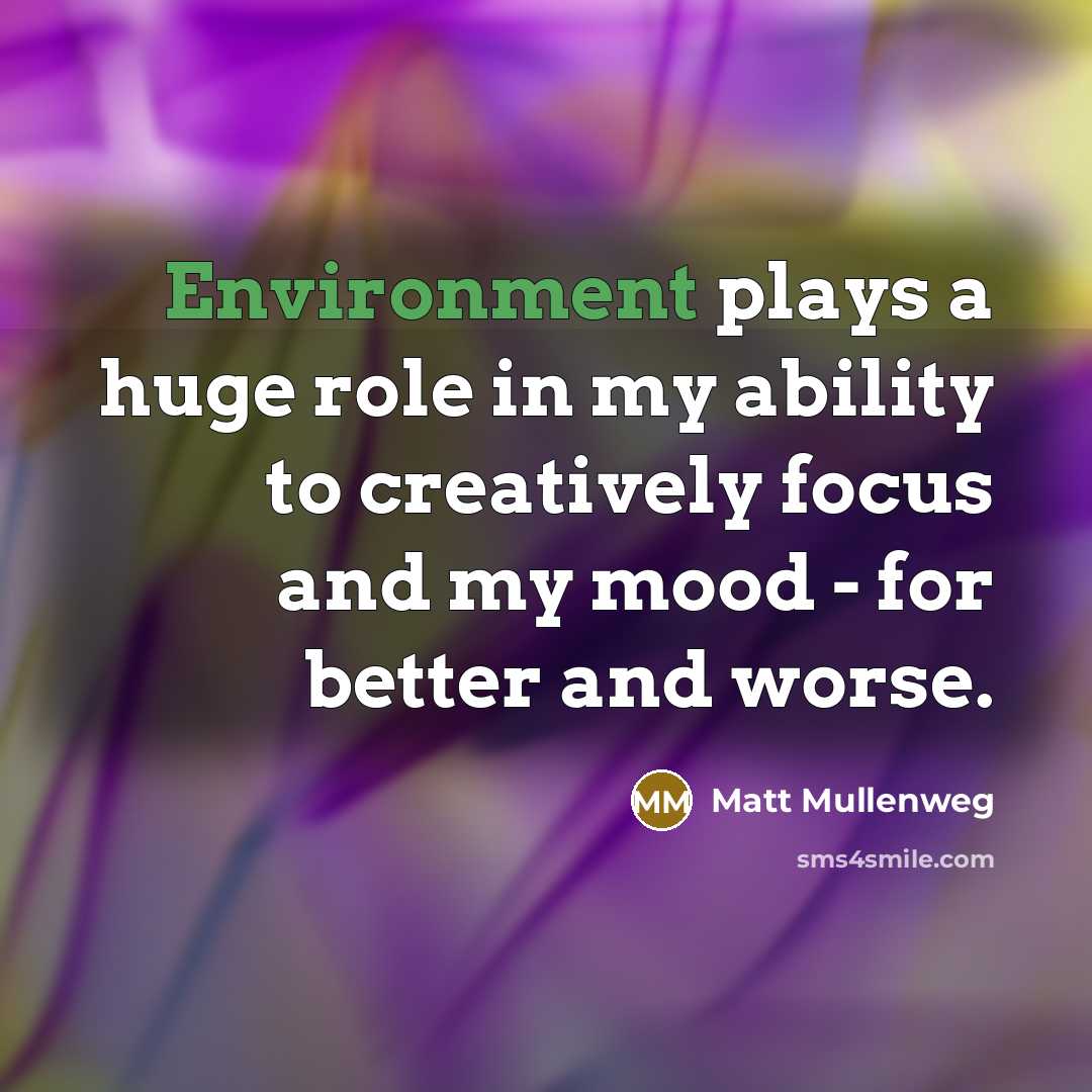 “Environment plays a huge role in my ability to creatively…” quote by Matt Mullenweg
