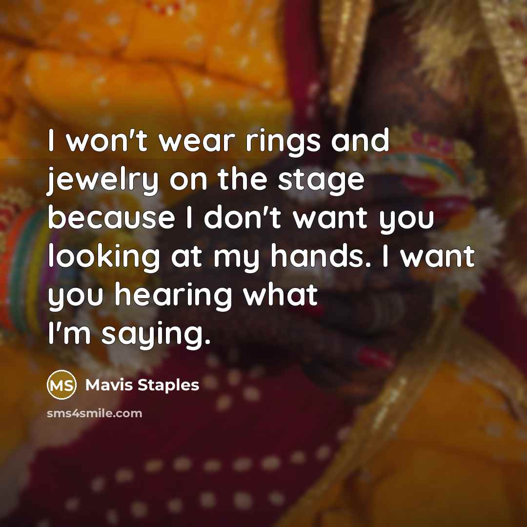 “I won't wear rings and jewelry on the stage because…” quote by Mavis Staples