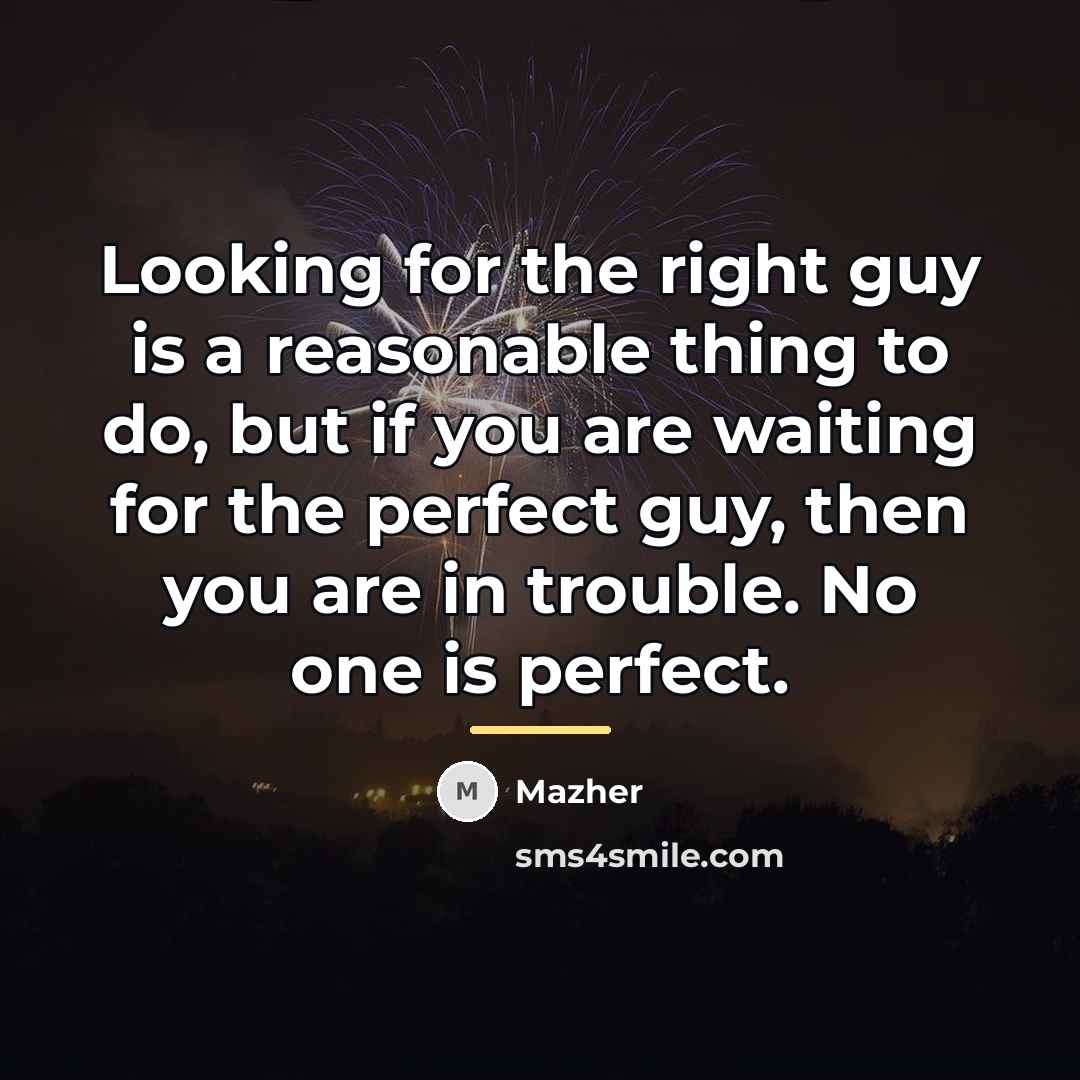 “Looking for the right guy is a reasonable thing to…” quote by Mazher