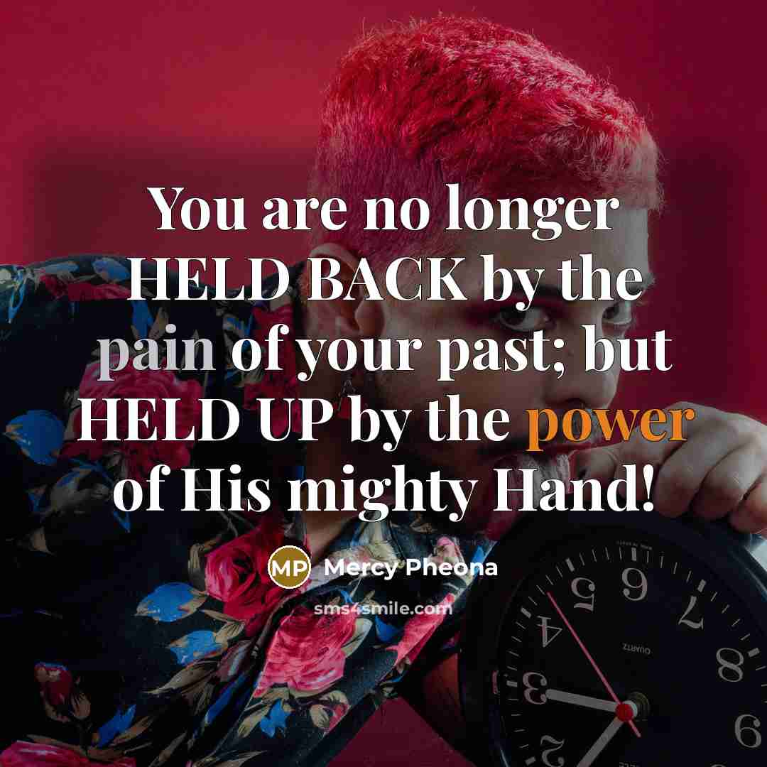 “You are no longer HELD BACK by the pain of…” quote by Mercy Pheona