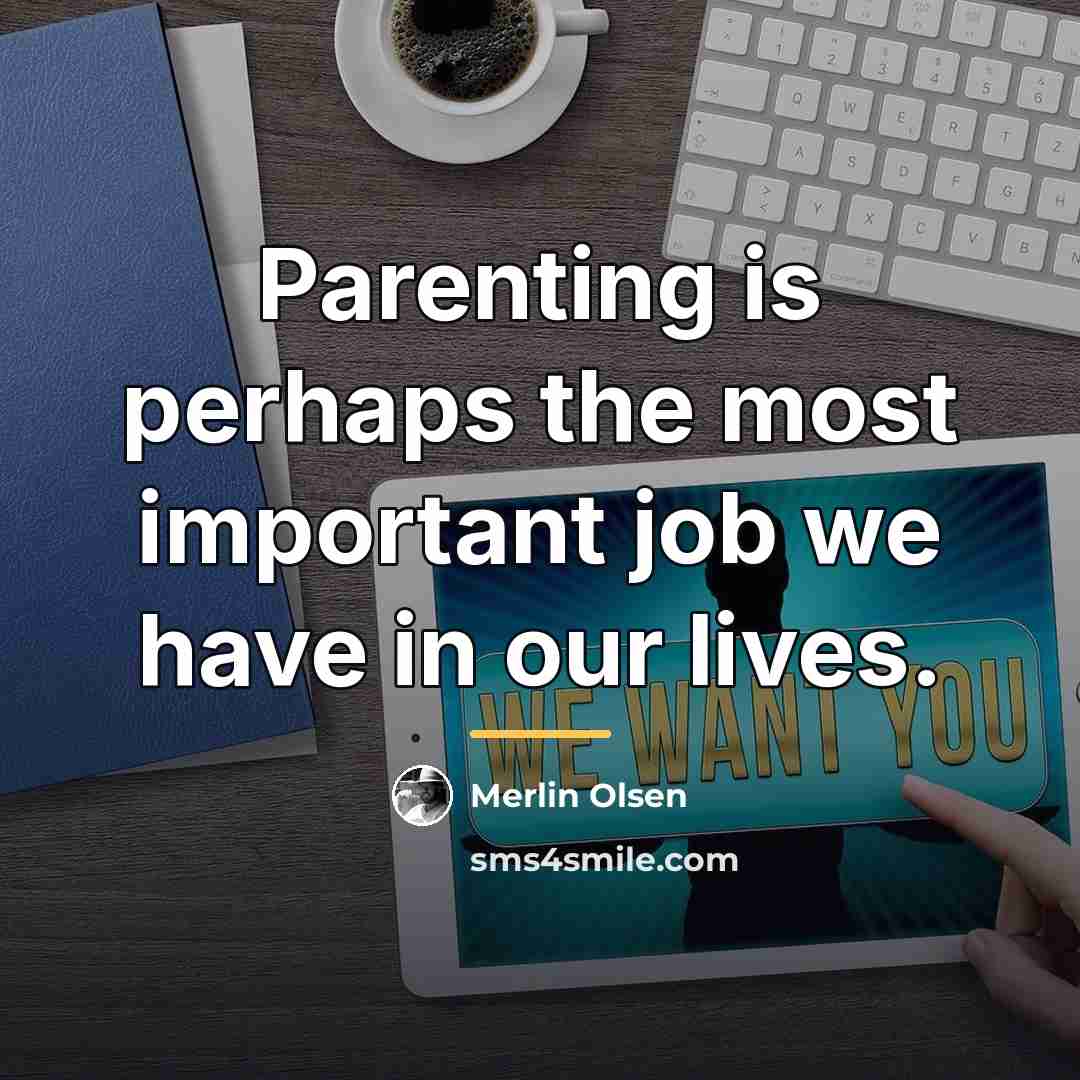 “Parenting is perhaps the most important job we have in…” quote by Merlin Olsen
