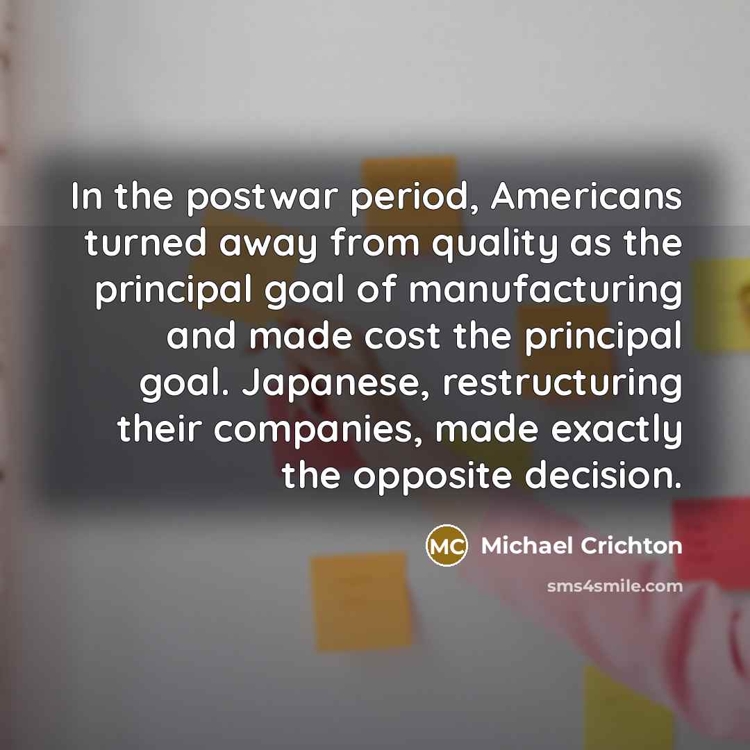 “In the postwar period, Americans turned away from quality as…” quote by Michael Crichton