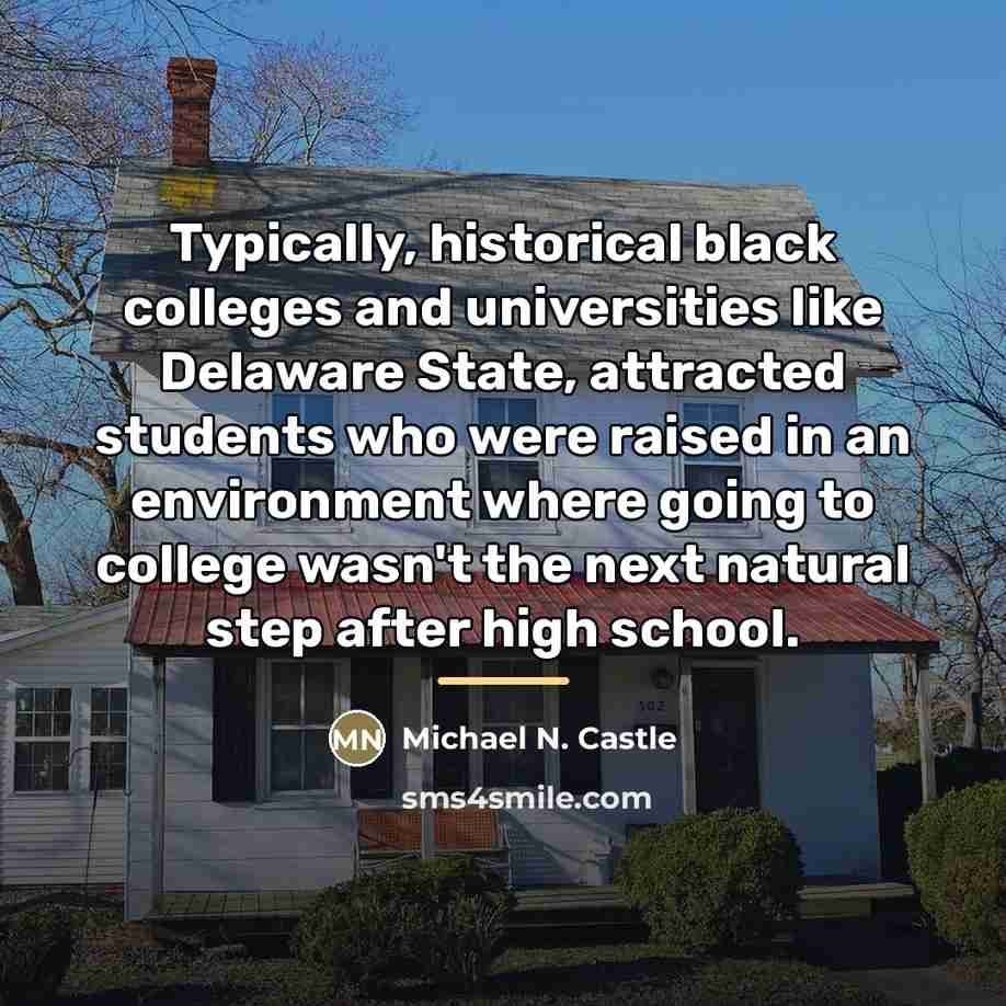 “Typically, historical black colleges and universities like Delaware State, attracted…” quote by Michael N. Castle