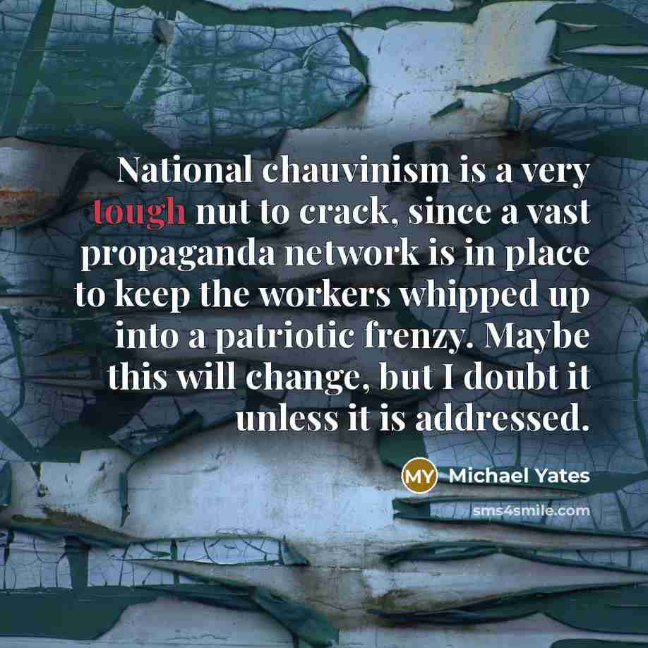 “National chauvinism is a very tough nut to crack, since…” quote by Michael Yates