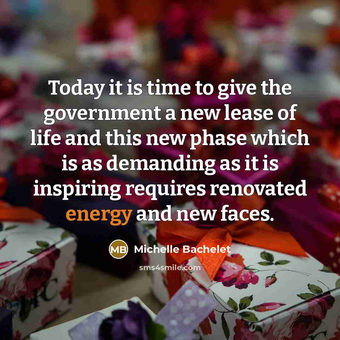 “Today it is time to give the government a new…” quote by Michelle Bachelet