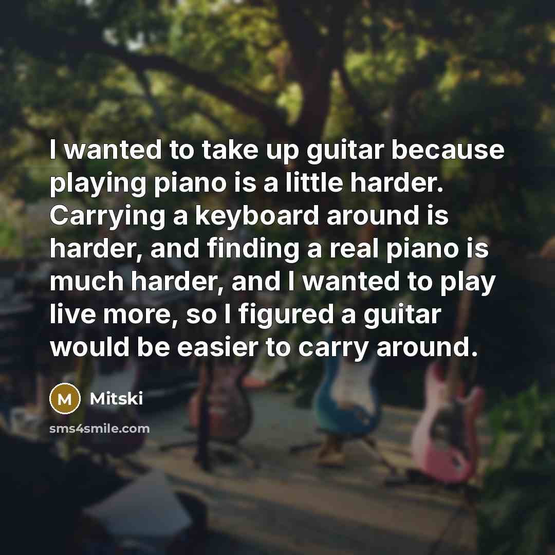 “I wanted to take up guitar because playing piano is…” quote by Mitski