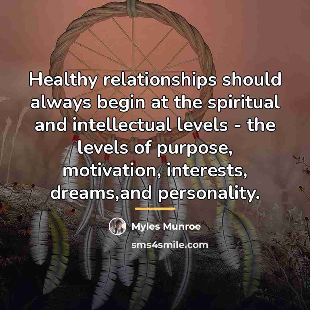 “Healthy relationships should always begin at the spiritual and intellectual…” quote by Myles Munroe