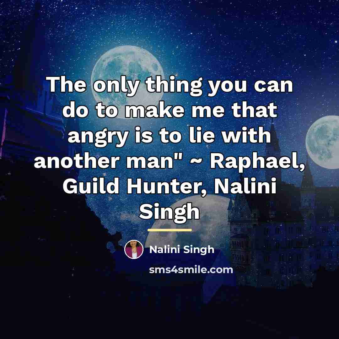 “The only thing you can do to make me that…” quote by Nalini Singh