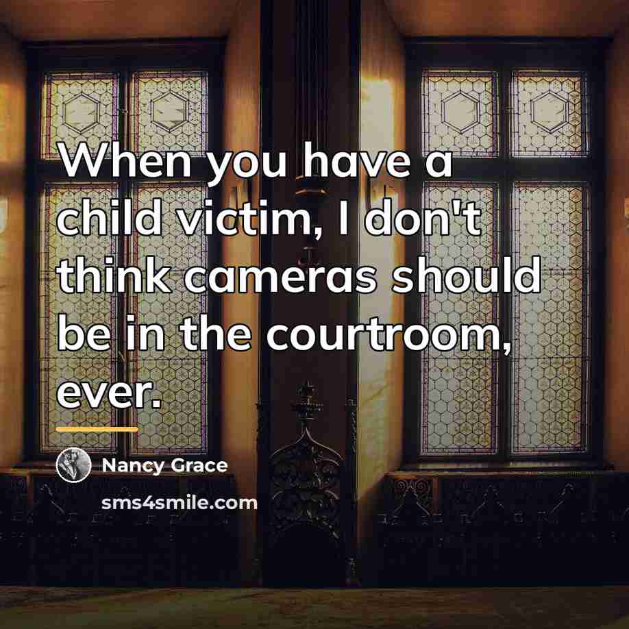 “When you have a child victim, I don't think cameras…” quote by Nancy Grace