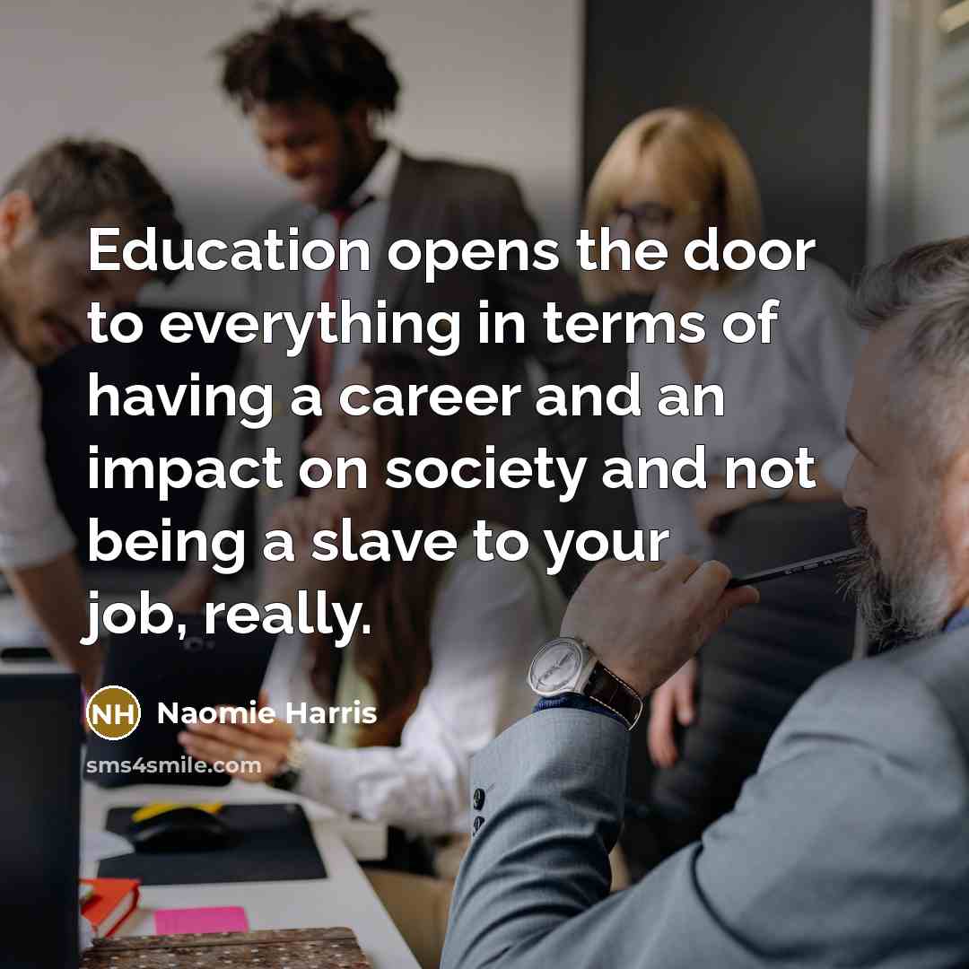 “Education opens the door to everything in terms of having…” quote by Naomie Harris