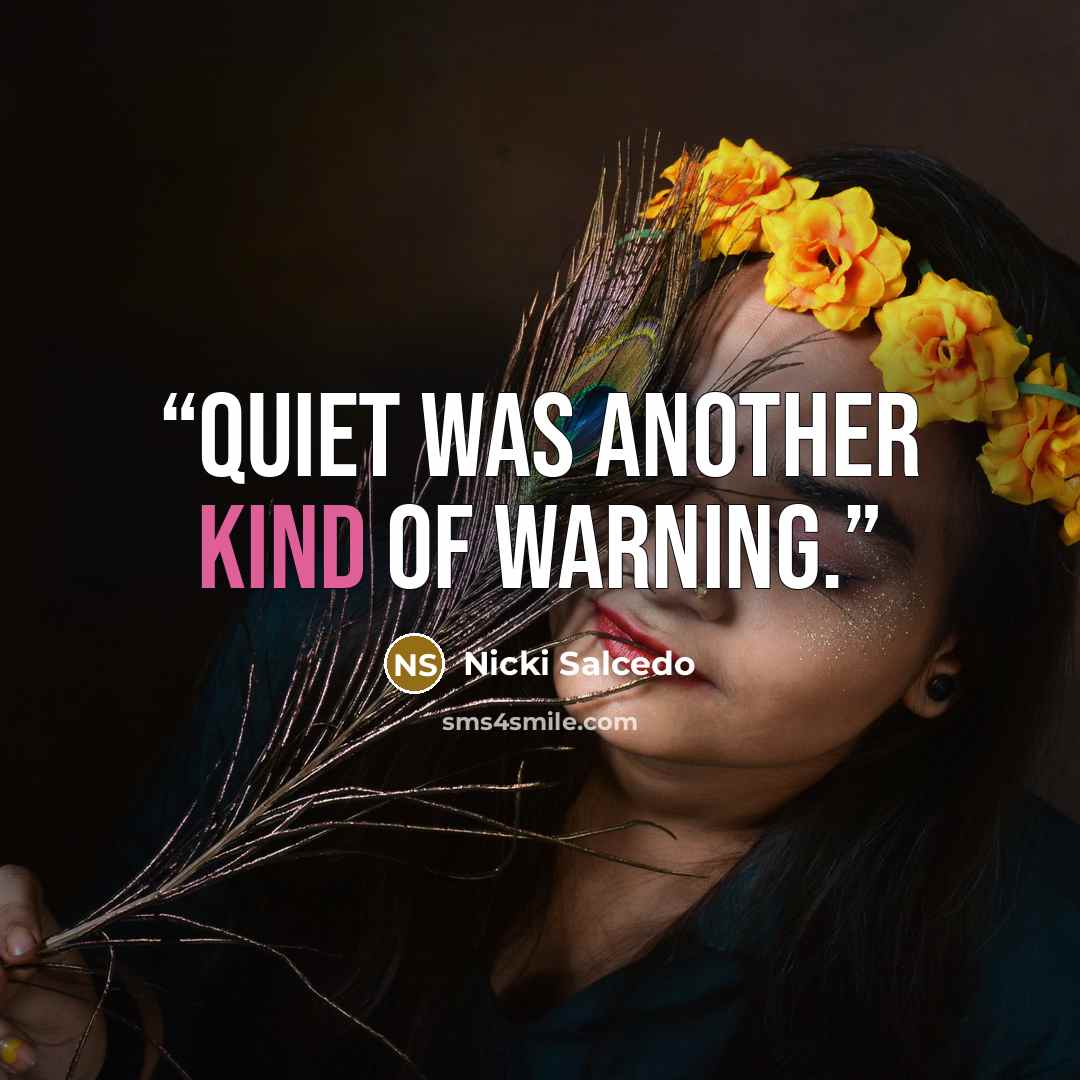 “Quiet was another kind of warning.” quote by Nicki Salcedo