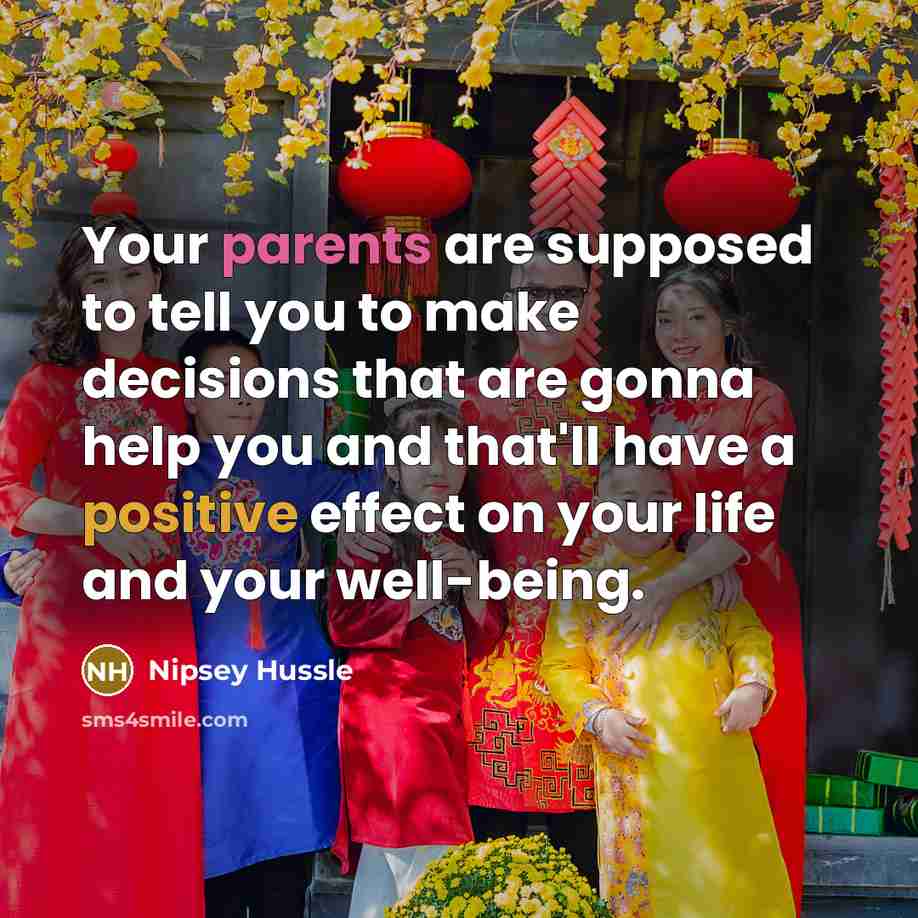 “Your parents are supposed to tell you to make decisions…” quote by Nipsey Hussle